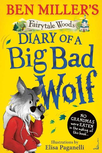 Diary of a Big Bad Wolf Volume 1: Your favourite fairytales from a BIG BAD point of view! - Fairytale Woods Ben Miller, Elisa Paganelli 9781398543584 book cover