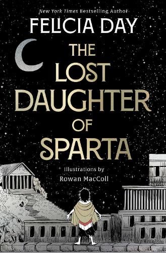 The Lost Daughter of Sparta Felicia Day, Rowan McColl 9781398547049 book cover