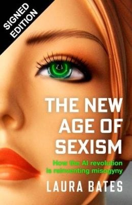The New Age of Sexism: How the AI Revolution is Reinventing Misogyny: Signed Edition Laura Bates 9781398548886 book cover