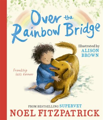 Over the Rainbow Bridge Noel Fitzpatrick 9781398549968 book cover