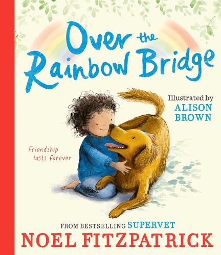 Over the Rainbow Bridge Noel Fitzpatrick 9781398549975 book cover