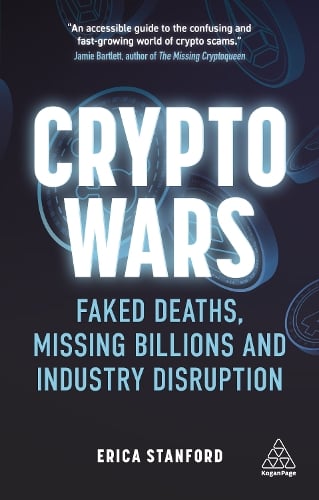 Crypto Wars: Faked Deaths, Missing Billions and Industry Disruption Erica Stanford 9781398600683 book cover