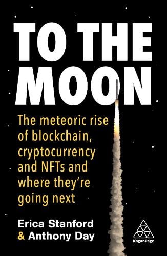 To the Moon: The Meteoric Rise of Blockchain, Cryptocurrency and NFTs and Where They're Going Next Erica Stanford, Anthony Day 9781398610354 book cover