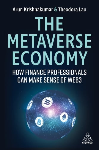 The Metaverse Economy: How Finance Professionals Can Make Sense of Web3 Arunkumar Krishnakumar, Theodora Lau 9781398610538 book cover