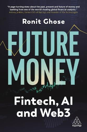 Future Money: Fintech, AI and Web3 Ronit Ghose 9781398612761 book cover