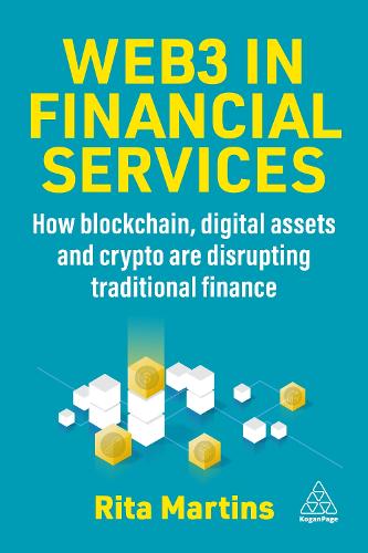 Web3 in Financial Services: How Blockchain, Digital Assets and Crypto are Disrupting Traditional Finance Rita Martins 9781398615717 book cover