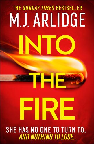 Into the Fire: The totally gripping thriller you dont want to miss in 2025, from million-copy bestseller M. J. Arlidge - Helen Grace M. J. Arlidge 9781398708280 book cover