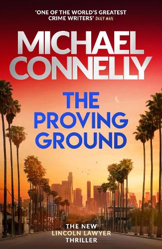 The Proving Ground - Mickey Haller Series Michael Connelly 9781398719064 book cover