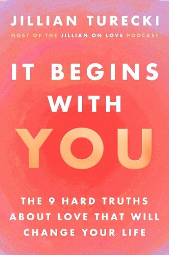 It Begins with You: The 9 Hard Truths About Love That Will Change Your Life Jillian Turecki 9781398721463 book cover