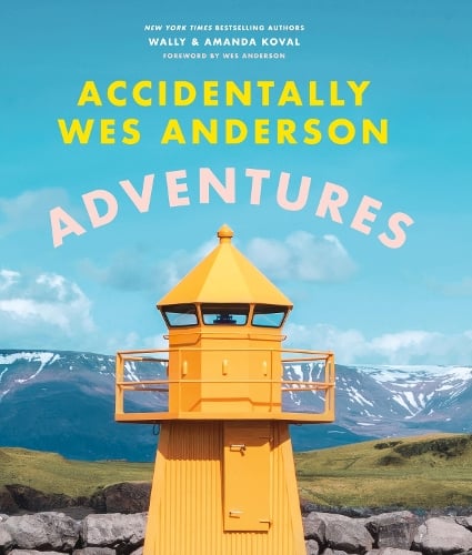 Accidentally Wes Anderson - Adventures: Includes an Exclusive Foreword by Wes Anderson Wally Koval, Amanda Koval 9781398721791 book cover