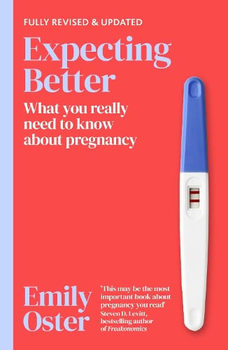 Expecting Better: Why the Conventional Pregnancy Wisdom is Wrong and What You Really Need to Know Emily Oster 9781398722989 book cover