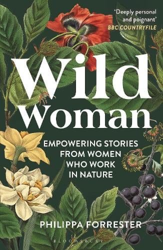 Wild Woman: Empowering Stories from Women who Work in Nature Philippa Forrester 9781399400862 book cover