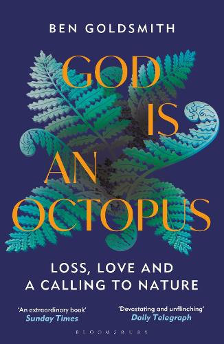 God Is An Octopus: Loss, Love and a Calling to Nature Ben Goldsmith 9781399408363 book cover