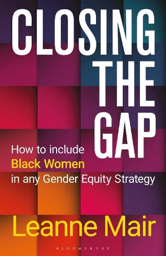 Closing the Gap: How to Include Black Women in any Gender Equity Strategy Leanne Mair 9781399410366 book cover
