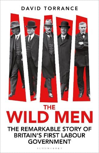The Wild Men: The Remarkable Story of Britain's First Labour Government David Torrance 9781399411479 book cover
