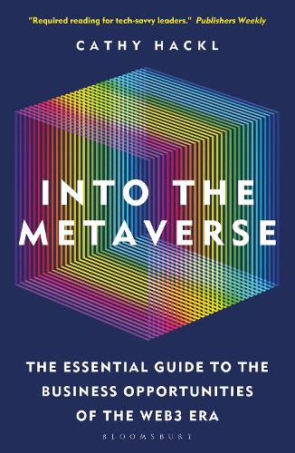 Into the Metaverse: The Essential Guide to the Business Opportunities of the Web3 Era Cathy Hackl 9781399413671 book cover