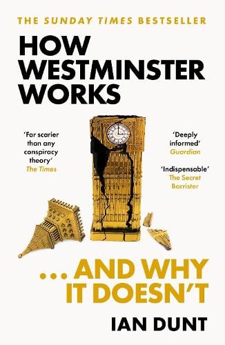 How Westminster Works . . . and Why It Doesn't Ian Dunt 9781399602747 book cover
