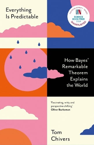 Everything Is Predictable: How Bayes' Remarkable Theorem Explains the World Tom Chivers 9781399604055 book cover