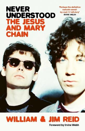 Never Understood: The Jesus and Mary Chain William Reid, Jim Reid 9781399604123 book cover