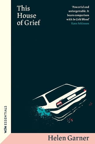 This House of Grief - W&N Essentials Helen Garner 9781399606806 book cover