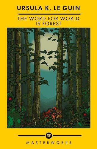 The Word for World is Forest: The Best of the SF Masterworks - S.F. Masterworks Ursula K. Le Guin 9781399607797 book cover