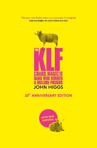 The KLF: Chaos, Magic and the Band who Burned a Million Pounds John Higgs 9781399610360 book cover