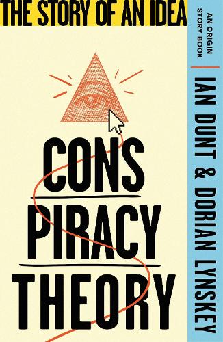 Conspiracy Theory: The Story of an Idea (An Origin Story Book) - An Origin Story Book Ian Dunt, Dorian Lynskey 9781399612869 book cover