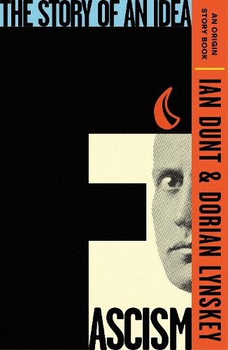 Fascism: The Story of an Idea (An Origin Story Book) - An Origin Story Book Ian Dunt, Dorian Lynskey 9781399612920 book cover