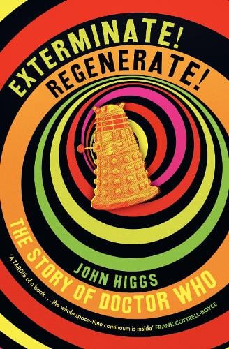 Exterminate/Regenerate: The Story of Doctor Who John Higgs 9781399614771 book cover