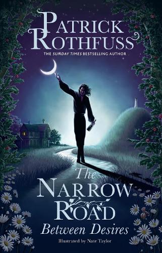 The Narrow Road Between Desires: A Kingkiller Chronicle Novella Patrick Rothfuss, Nate Taylor 9781399616225 book cover