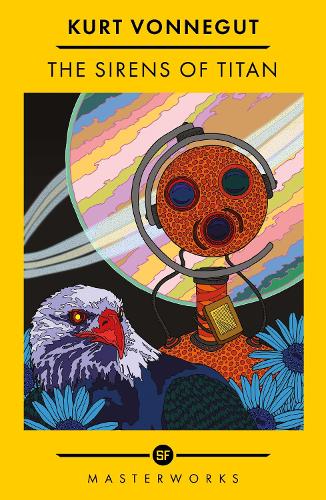 The Sirens Of Titan: The science fiction classic and precursor to Douglas Adams - S.F. Masterworks Kurt Vonnegut 9781399617222 book cover