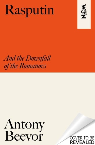 Rasputin: And the Downfall of the Romanovs Antony Beevor 9781399617628 book cover
