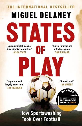 States of Play: How Sportswashing Took Over Football Miguel Delaney 9781399619424 book cover