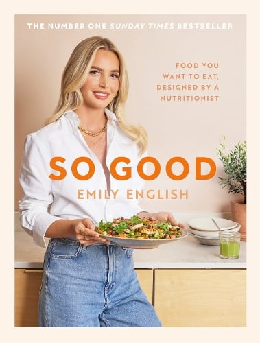So Good: Food you want to eat, designed by a nutritionist Emily English 9781399620055 book cover