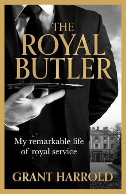 The Royal Butler: My remarkable life of royal service with Queen Elizabeth II, King Charles III and many more Grant Harrold 9781399621236 book cover
