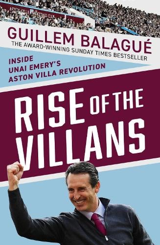 Rise of the Villans: Inside Unai Emery's Aston Villa Revolution Guillem Balague, Mervyn King 9781399625043 book cover