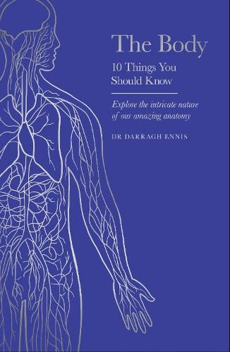 The Body: 10 Things You Should Know - 10 Things You Should Know Dr Darragh Ennis 9781399626279 book cover