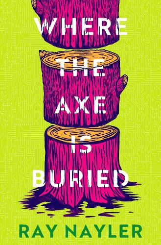 Where the Axe is Buried Ray Nayler 9781399627887 book cover