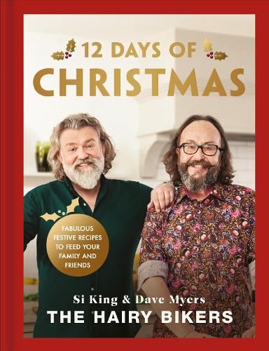 The Hairy Bikers' 12 Days of Christmas: Fabulous Festive Recipes to Feed Your Family and Friends - The Hairy Bikers Hairy Bikers 9781399637190 book cover