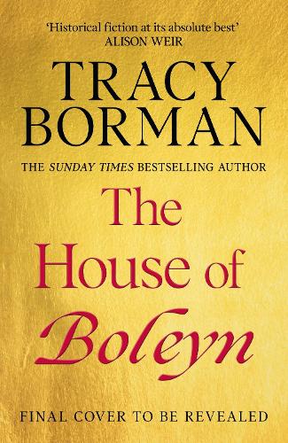 The House of Boleyn: the gripping new historical novel from the Sunday Times bestselling author Tracy Borman 9781399709477 book cover