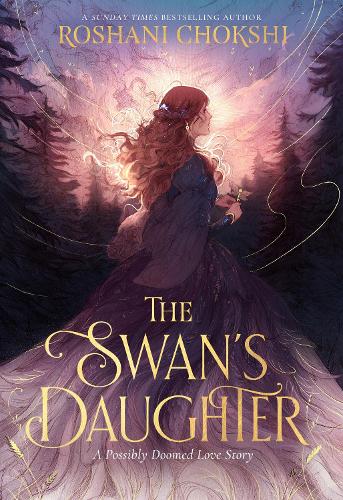 The Swan's Daughter Roshani Chokshi 9781399717564 book cover