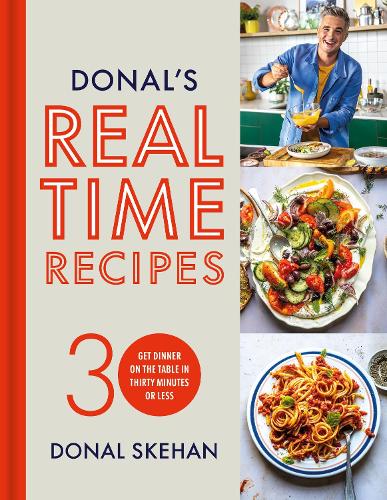 Donal's Real Time Recipes: Get dinner on the table in 30 minutes or less Donal Skehan 9781399718196 book cover