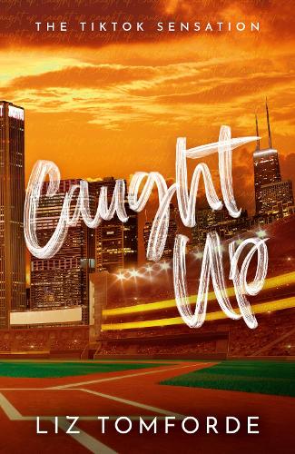 Caught Up: The hottest new must-read enemies-to-lovers sports romance in the Windy City Series, following the TikTok sensation, MILE HIGH - Windy City Series 3 Liz Tomforde 9781399728591 book cover
