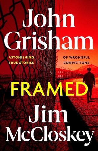 FRAMED: John Grisham's Astonishing True Crime Stories of Wrongful Convictions John Grisham, Jim McCloskey 9781399738637 book cover