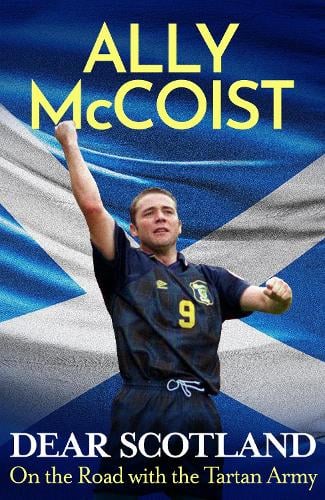 Dear Scotland: On the Road with the Tartan Army Ally McCoist 9781399739610 book cover