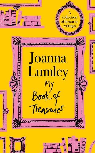 My Book of Treasures: National Treasure Dame Joanna Lumley's collection of favourite writings Joanna Lumley, David Robb 9781399741613 book cover