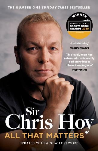 All That Matters: The Inspirational and Uplifting Memoir of Hope From One of GB's Greatest Olympians Sir Chris Hoy 9781399741866 book cover