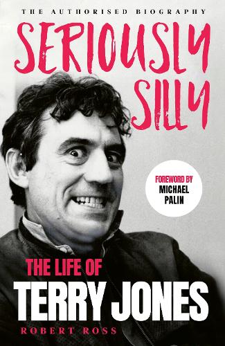 Seriously Silly: The Life of Terry Jones (the authorised biography) Robert Ross 9781399742917 book cover