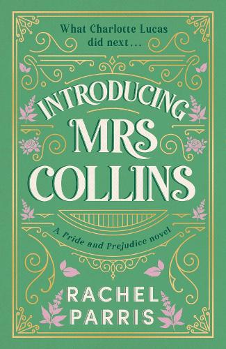 Introducing Mrs Collins: A Pride and Prejudice sequel telling the story of what Charlotte Lucas did next.... Rachel Parris 9781399751612 book cover