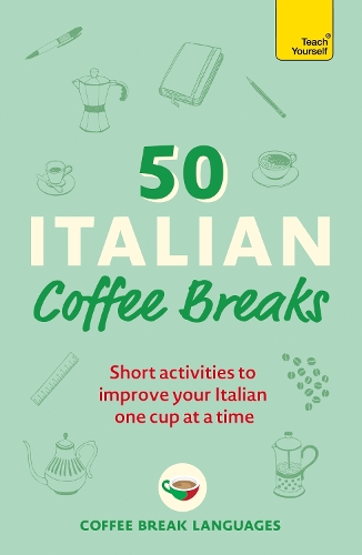 50 Italian Coffee Breaks: Short activities to improve your Italian one cup at a time - 50 Coffee Breaks Series Coffee Break Languages 9781399802390 book cover